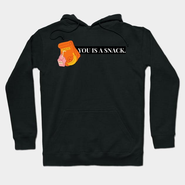 you is a snack. Hoodie by Tees by broke